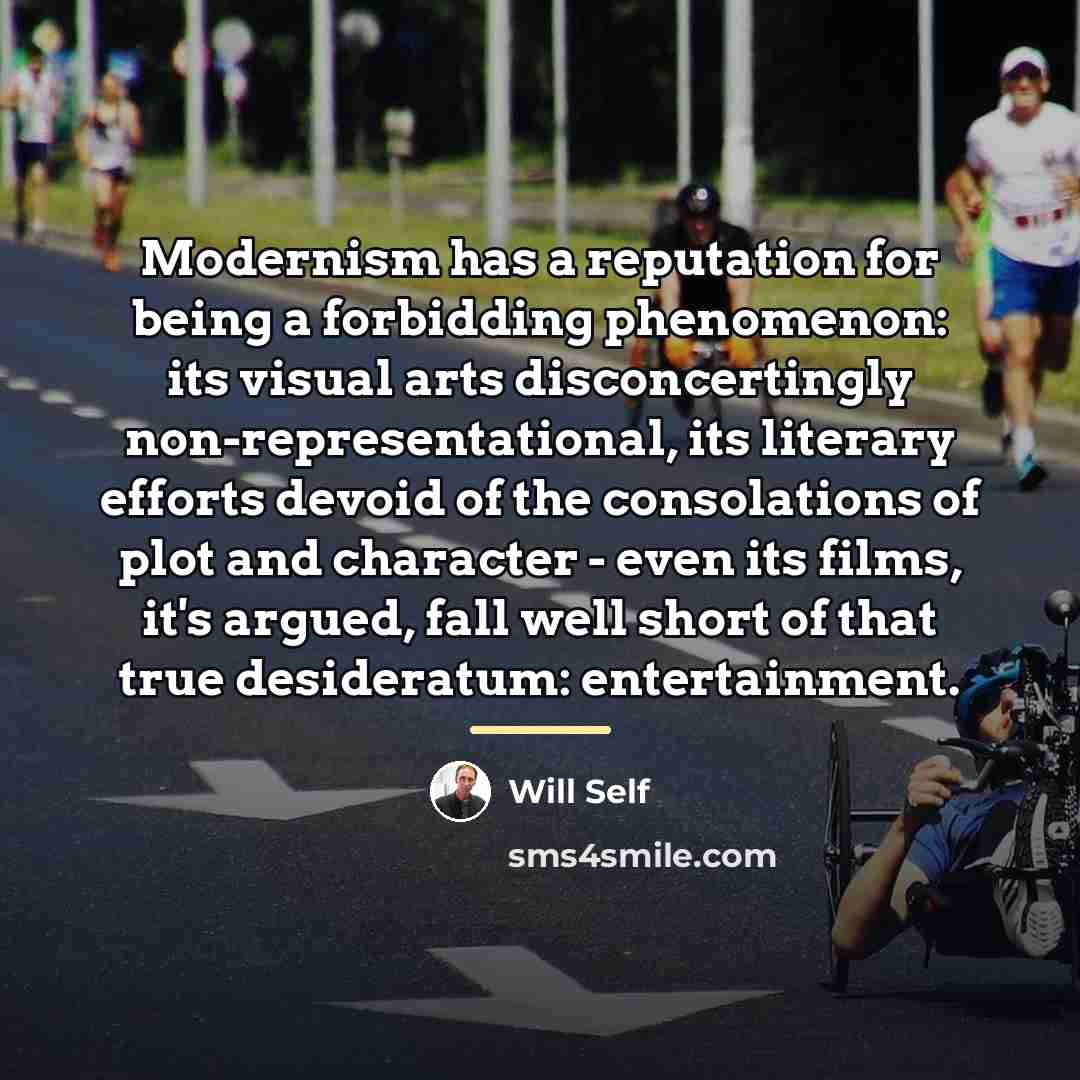 “Modernism has a reputation for being a forbidding phenomenon: its…” quote by Will Self