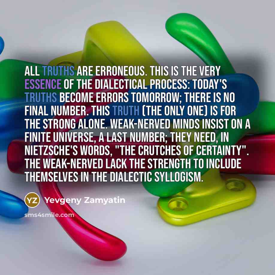 “All truths are erroneous. This is the very essence of…” quote by Yevgeny Zamyatin