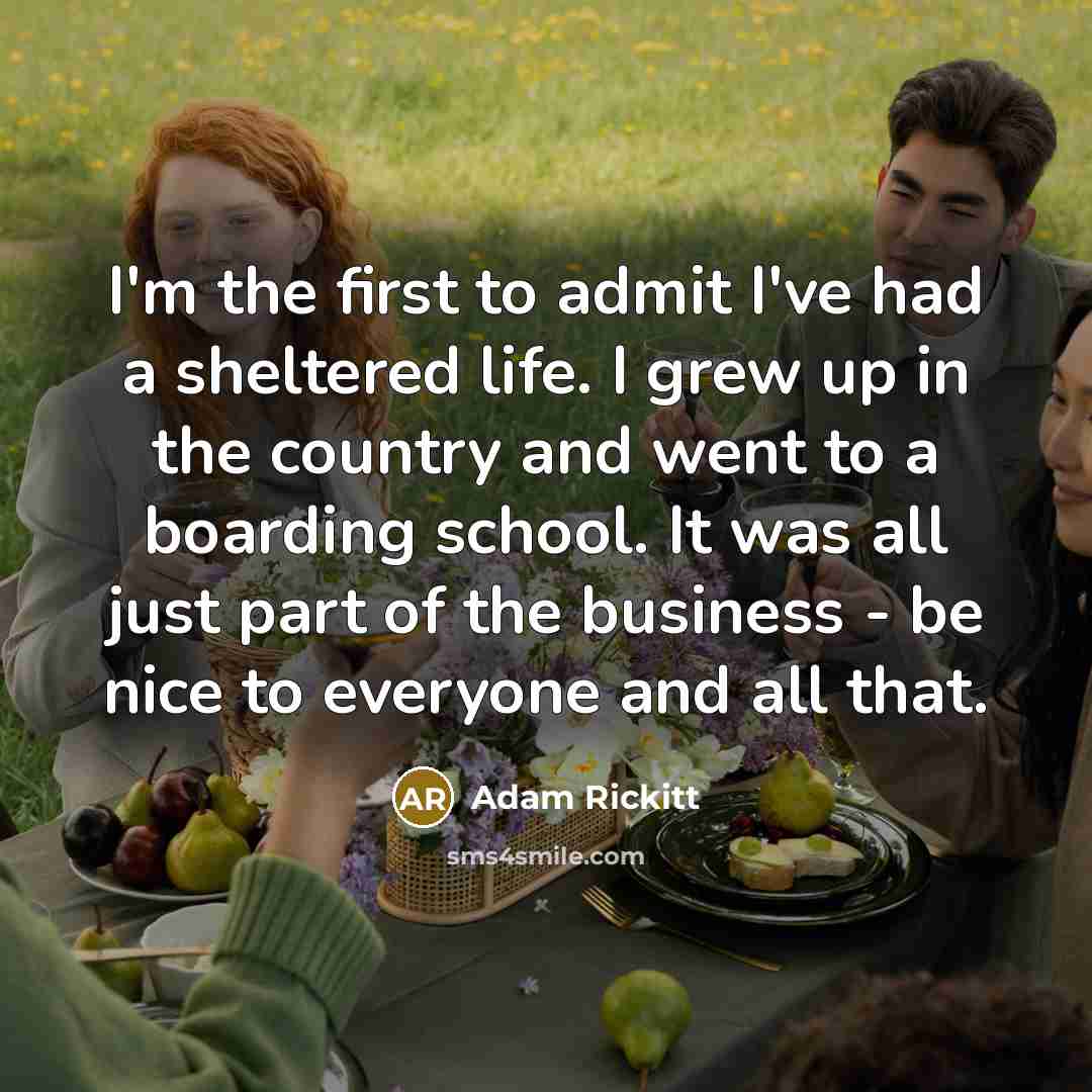 “I'm the first to admit I've had a sheltered life.…” quote by Adam Rickitt
