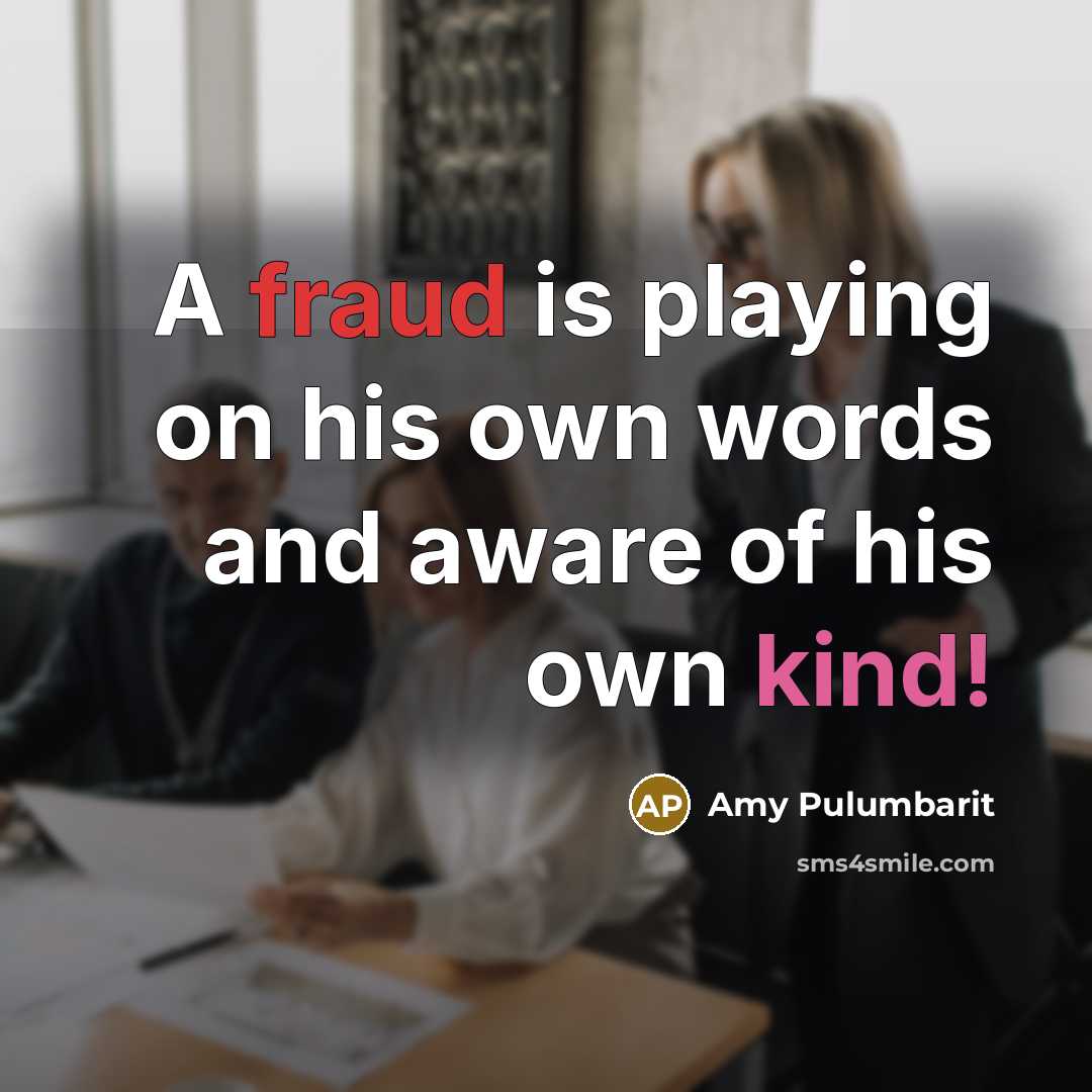 “A fraud is playing on his own words and aware…” quote by Amy Pulumbarit