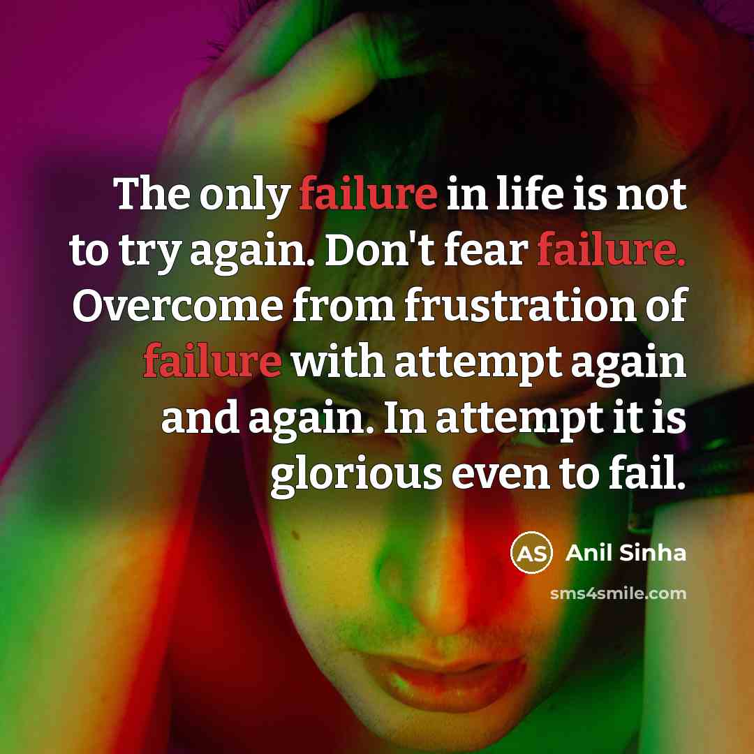 “The only failure in life is not to try again.…” quote by Anil Sinha
