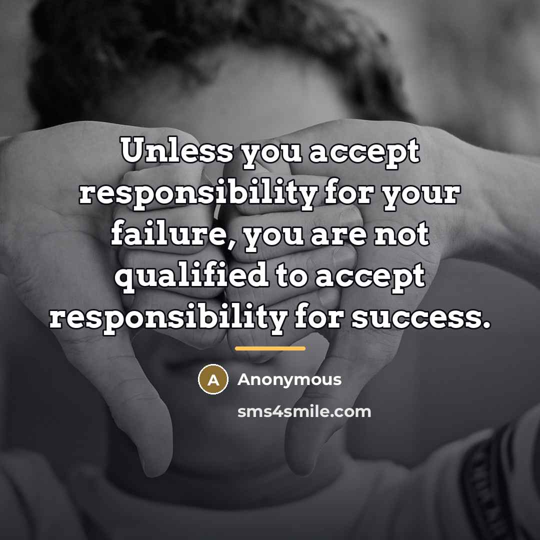 “Unless you accept responsibility for your failure, you are not…” quote by Anonymous
