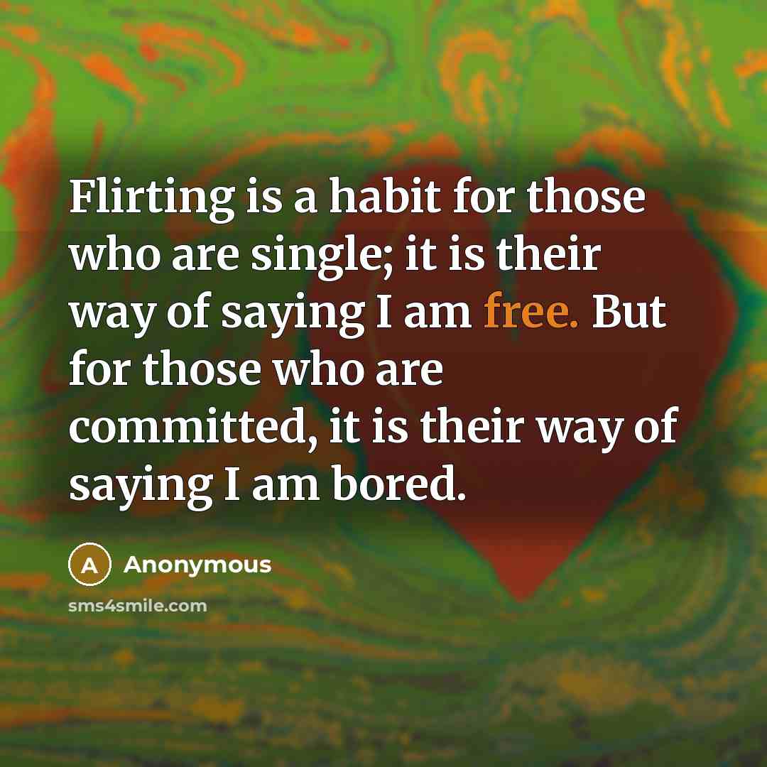 “Flirting is a habit for those who are single; it…” quote by Anonymous