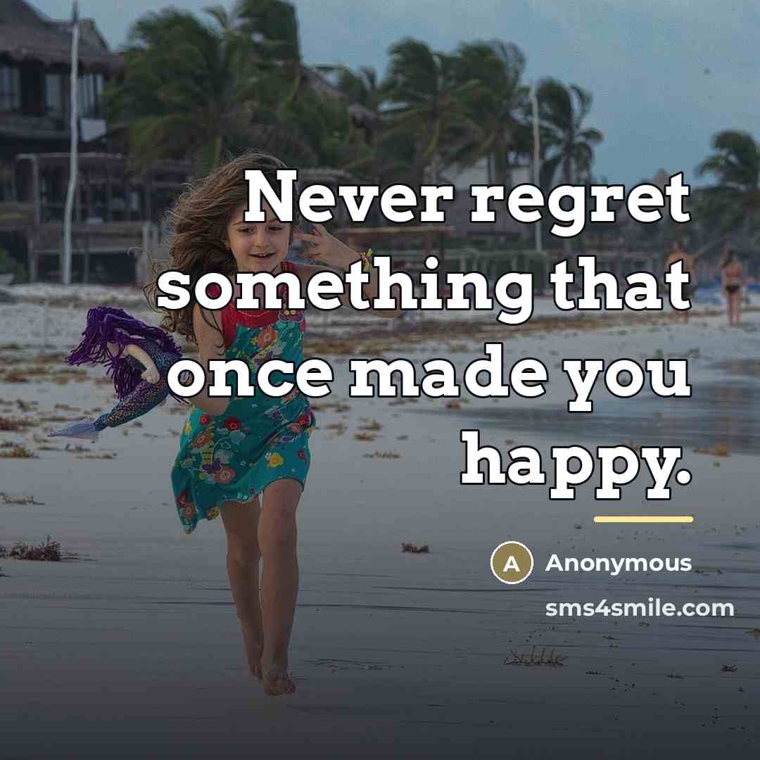 “Never regret something that once made you happy.…” quote by Anonymous