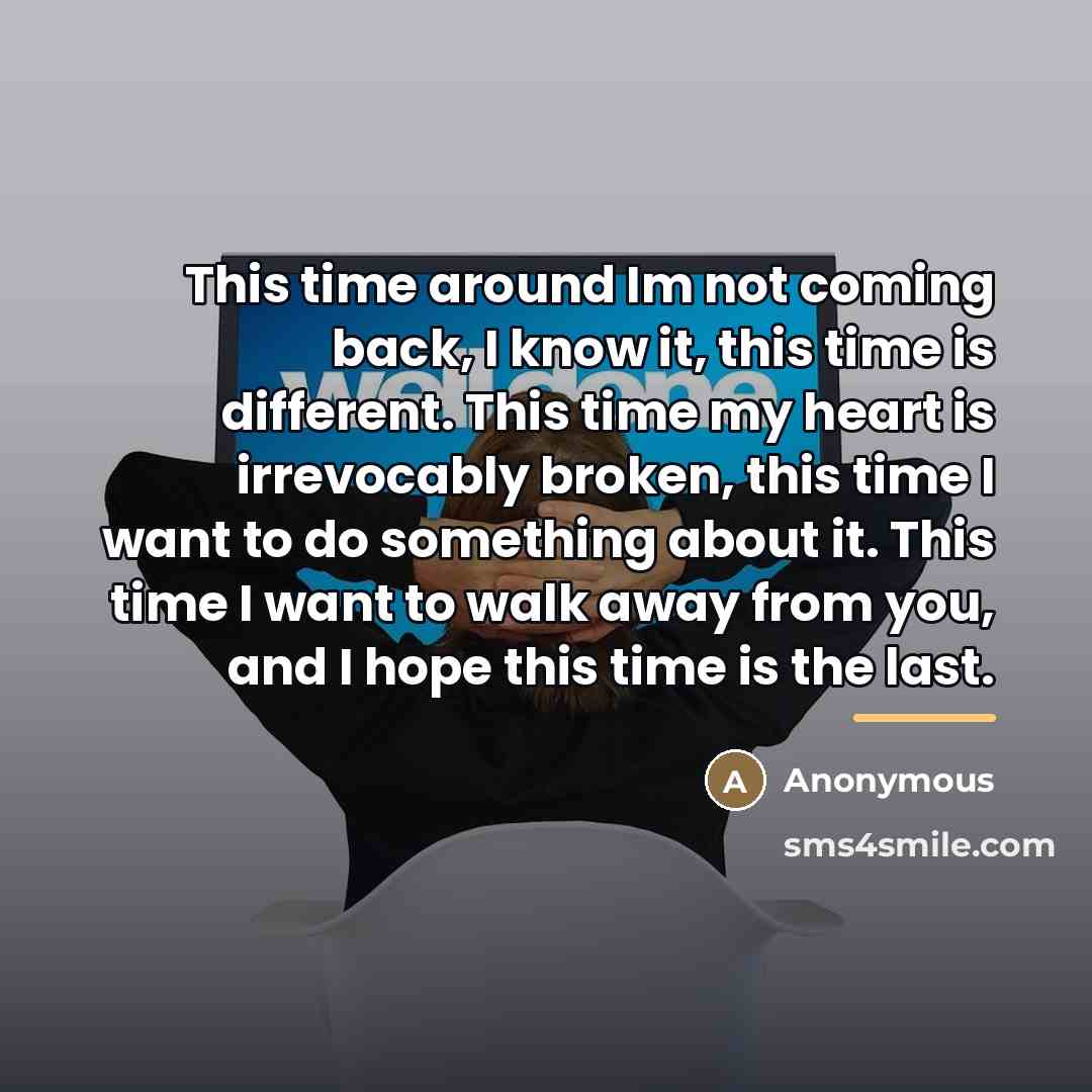 “This time around Im not coming back, I know it,…” quote by Anonymous