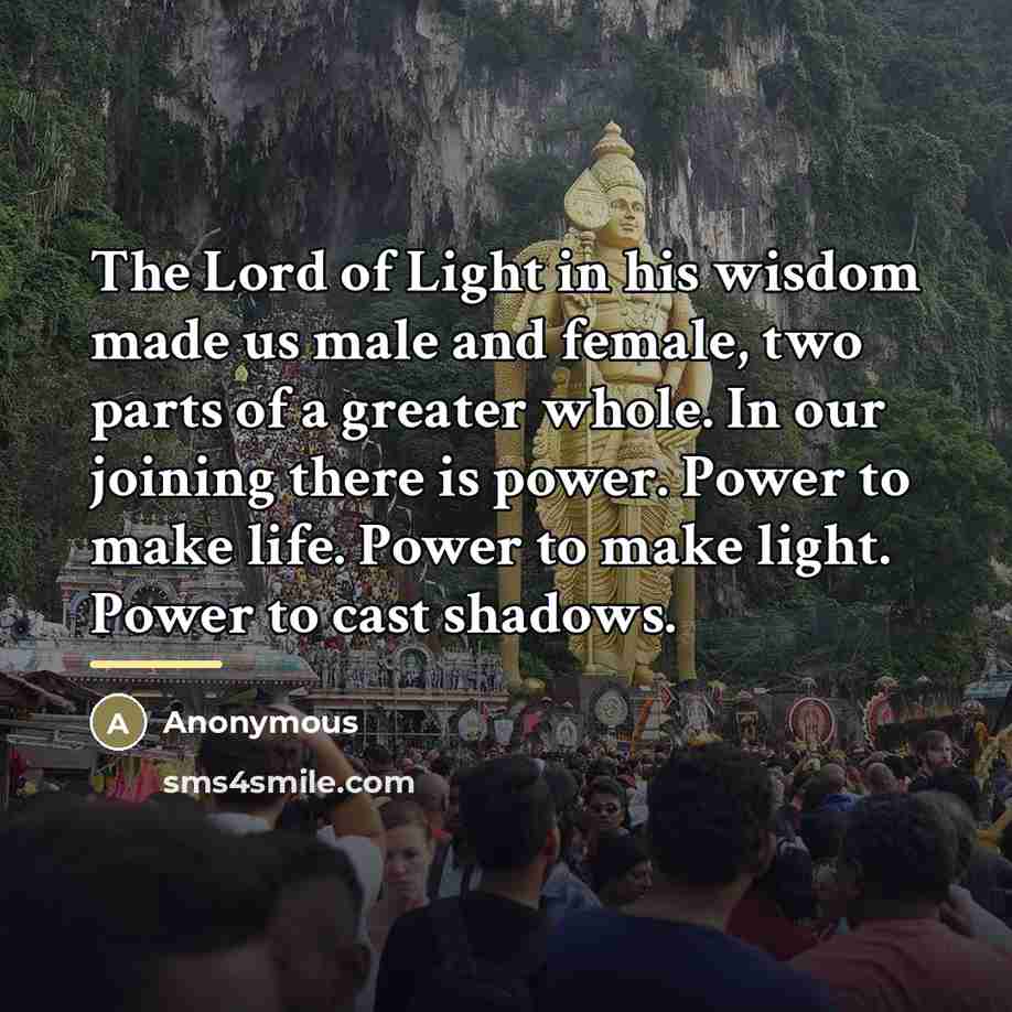 “The Lord of Light in his wisdom made us male…” quote by Anonymous