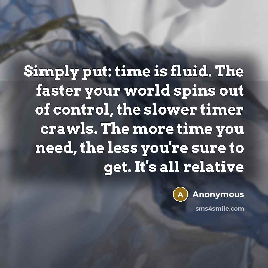 “Simply put: time is fluid. The faster your world spins…” quote by Anonymous