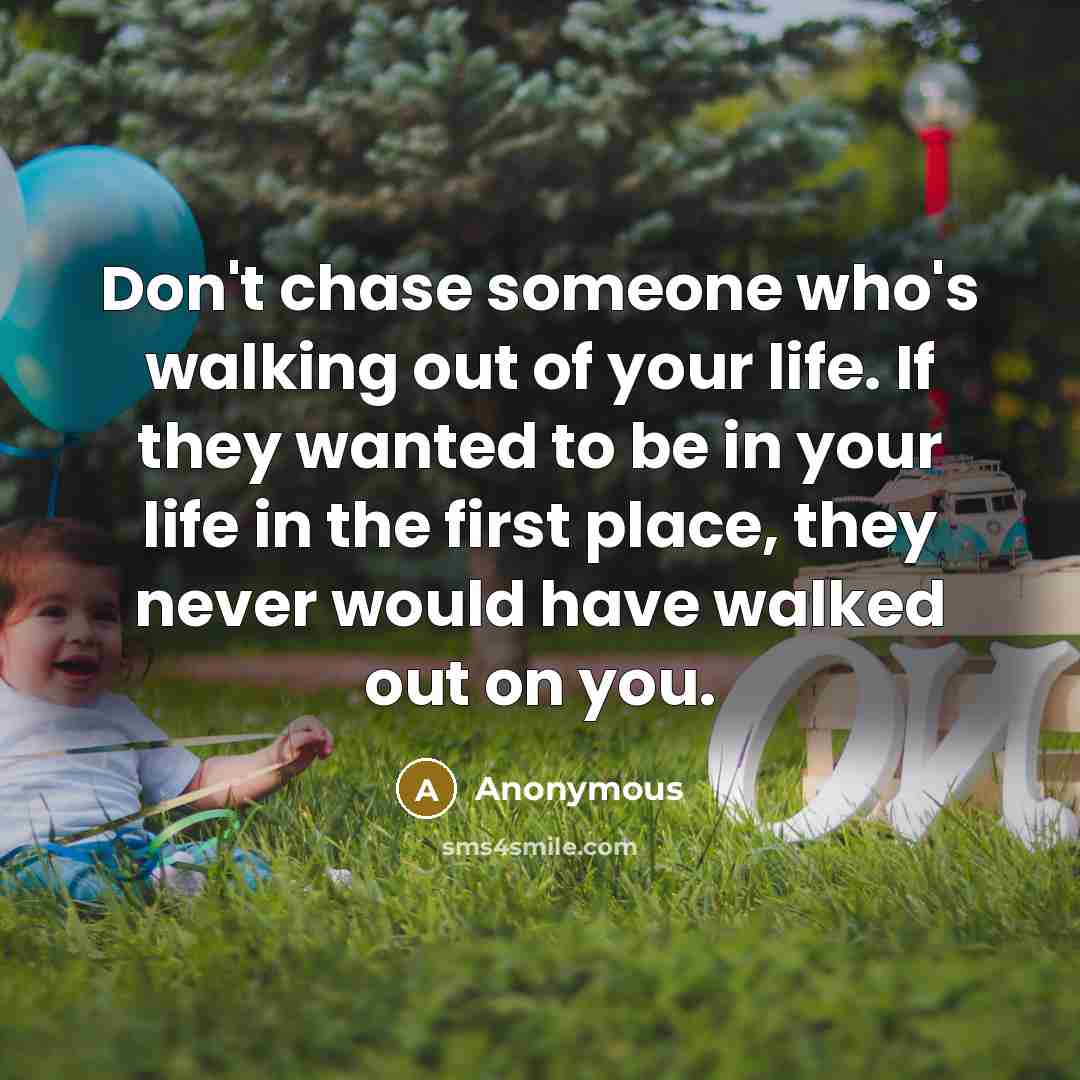 “Don't chase someone who's walking out of your life. If…” quote by Anonymous