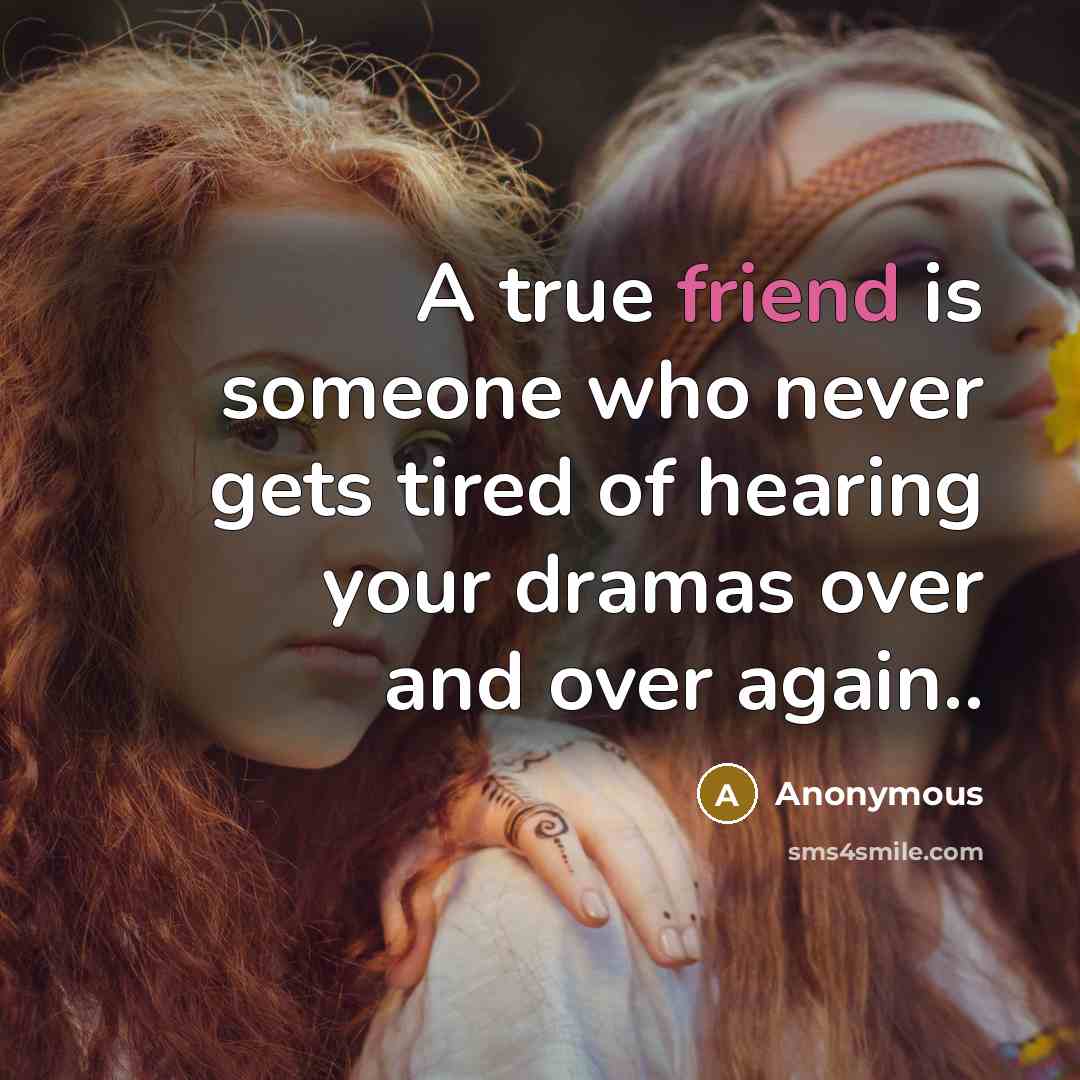 “A true friend is someone who never gets tired of…” quote by Anonymous