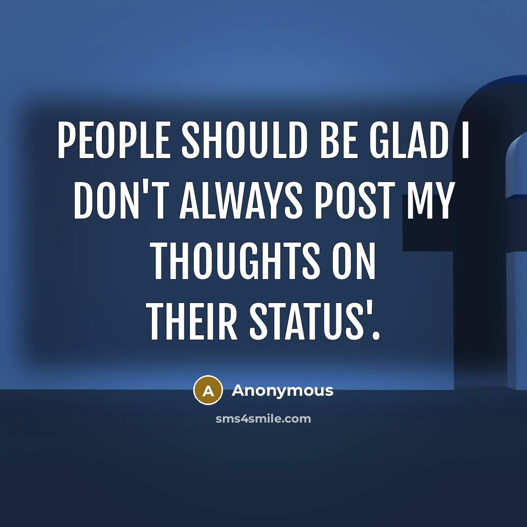 “People should be glad I don't always post my thoughts…” quote by Anonymous