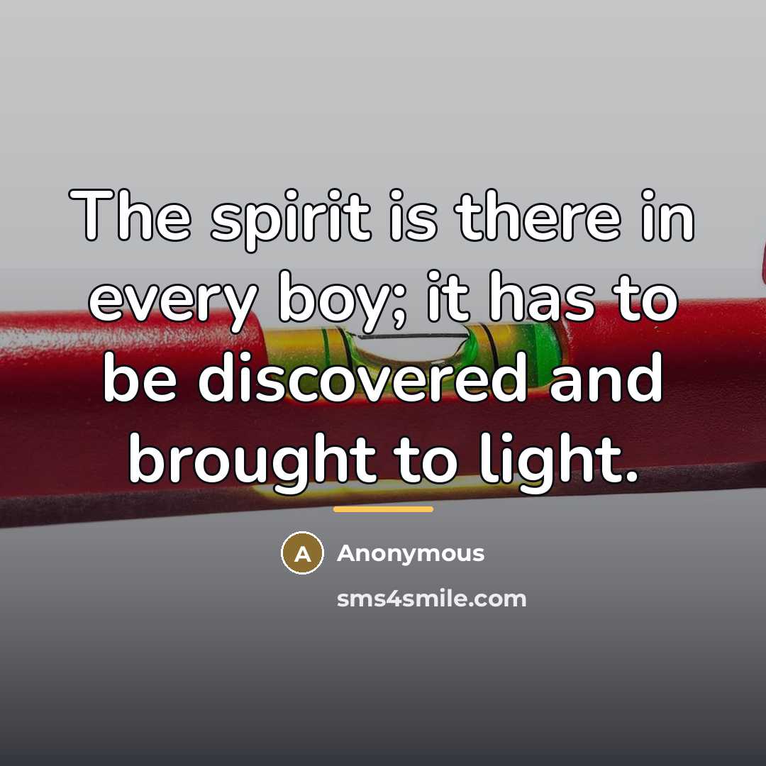 “The spirit is there in every boy; it has to…” quote by Anonymous