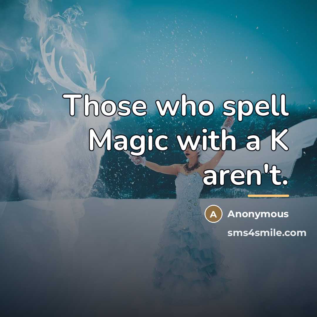 “Those who spell Magic with a K aren't.…” quote by Anonymous