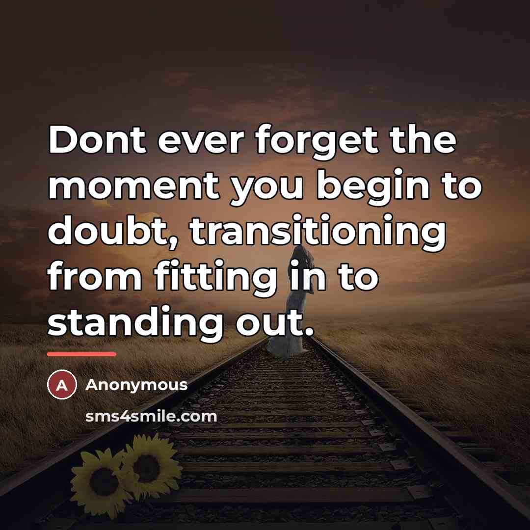 “Dont ever forget the moment you begin to doubt, transitioning…” quote by Anonymous