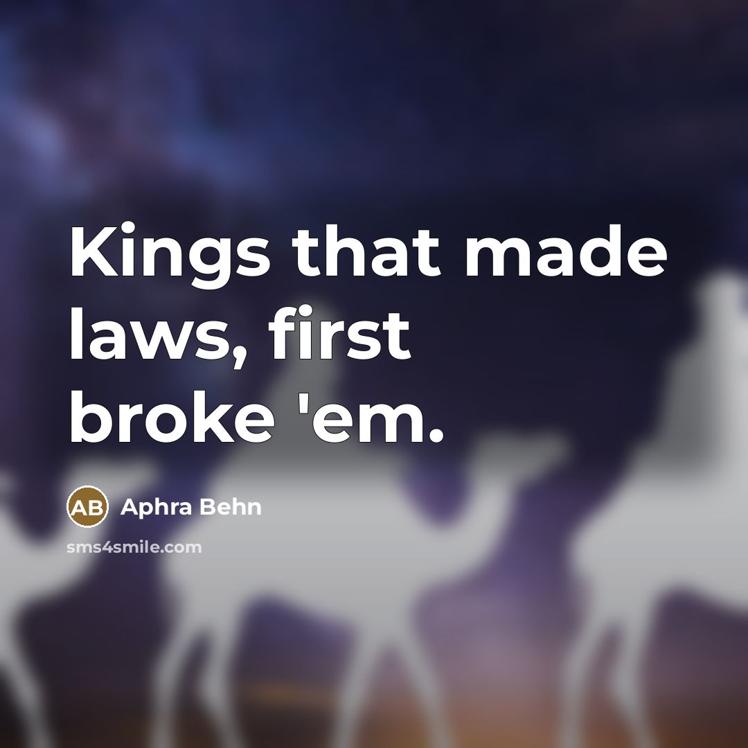 “Kings that made laws, first broke 'em.…” quote by Aphra Behn