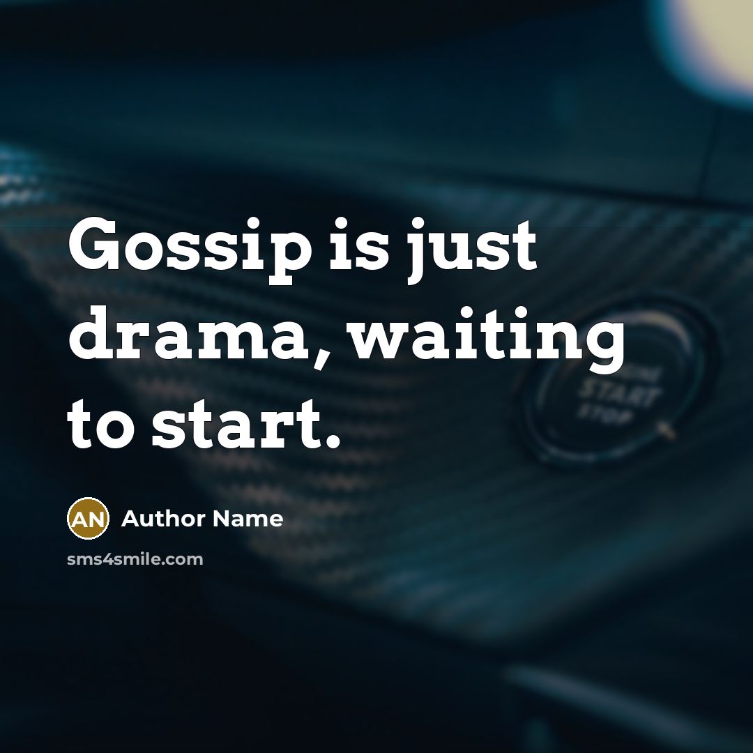 “Gossip is just drama, waiting to start.…” quote by Author Name