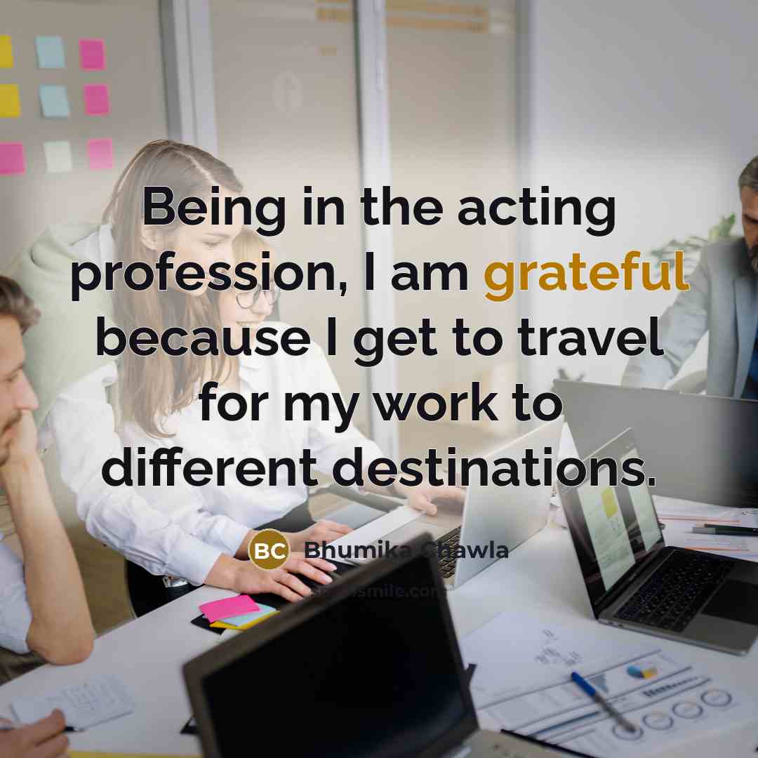 “Being in the acting profession, I am grateful because I…” quote by Bhumika Chawla