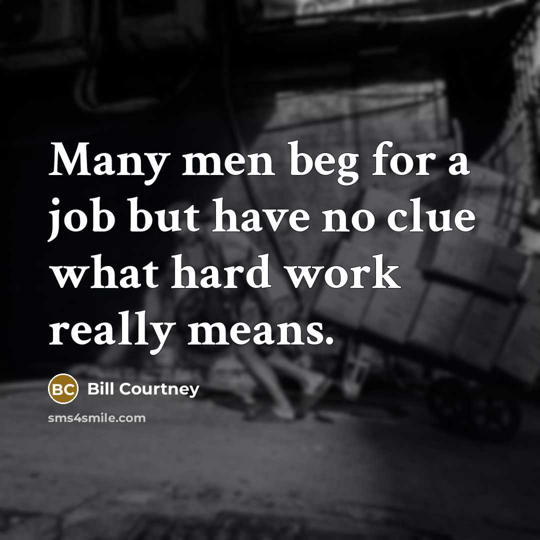 “Many men beg for a job but have no clue…” quote by Bill Courtney