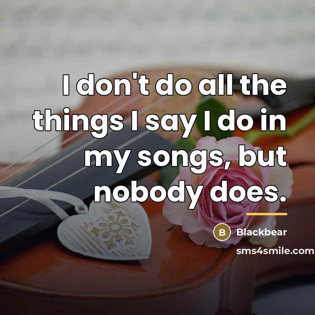 “I don't do all the things I say I do…” quote by Blackbear