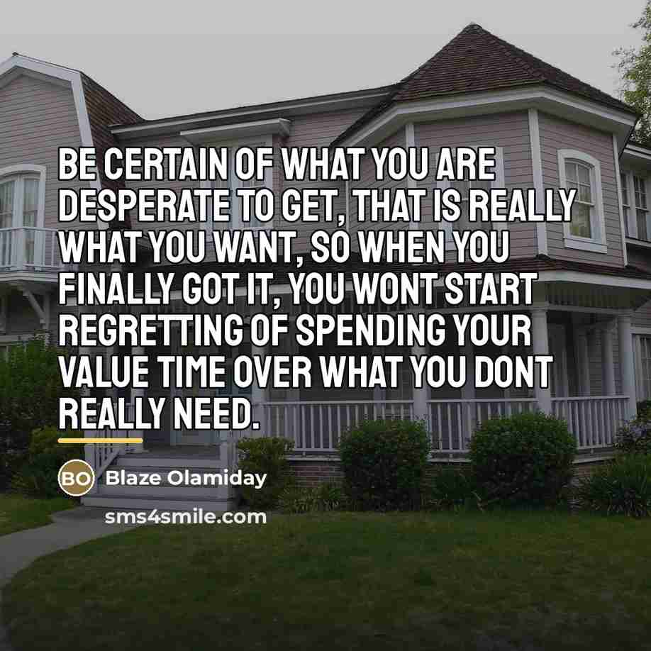 “Be certain of what you are desperate to get, that…” quote by Blaze Olamiday