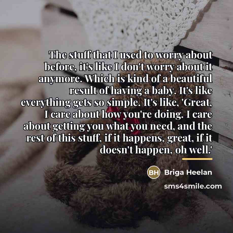 “The stuff that I used to worry about before, it's…” quote by Briga Heelan