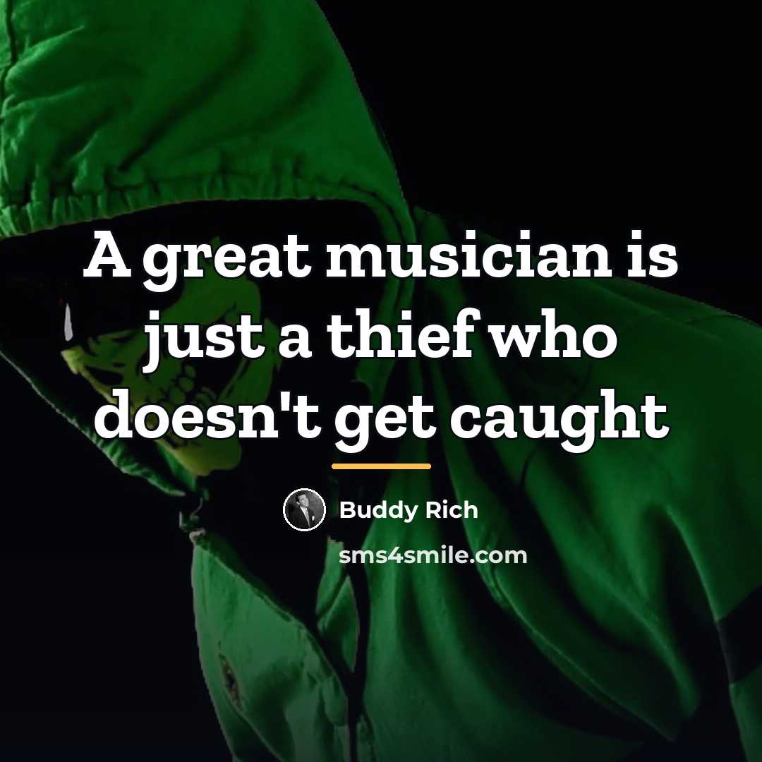“A great musician is just a thief who doesn't get…” quote by Buddy Rich