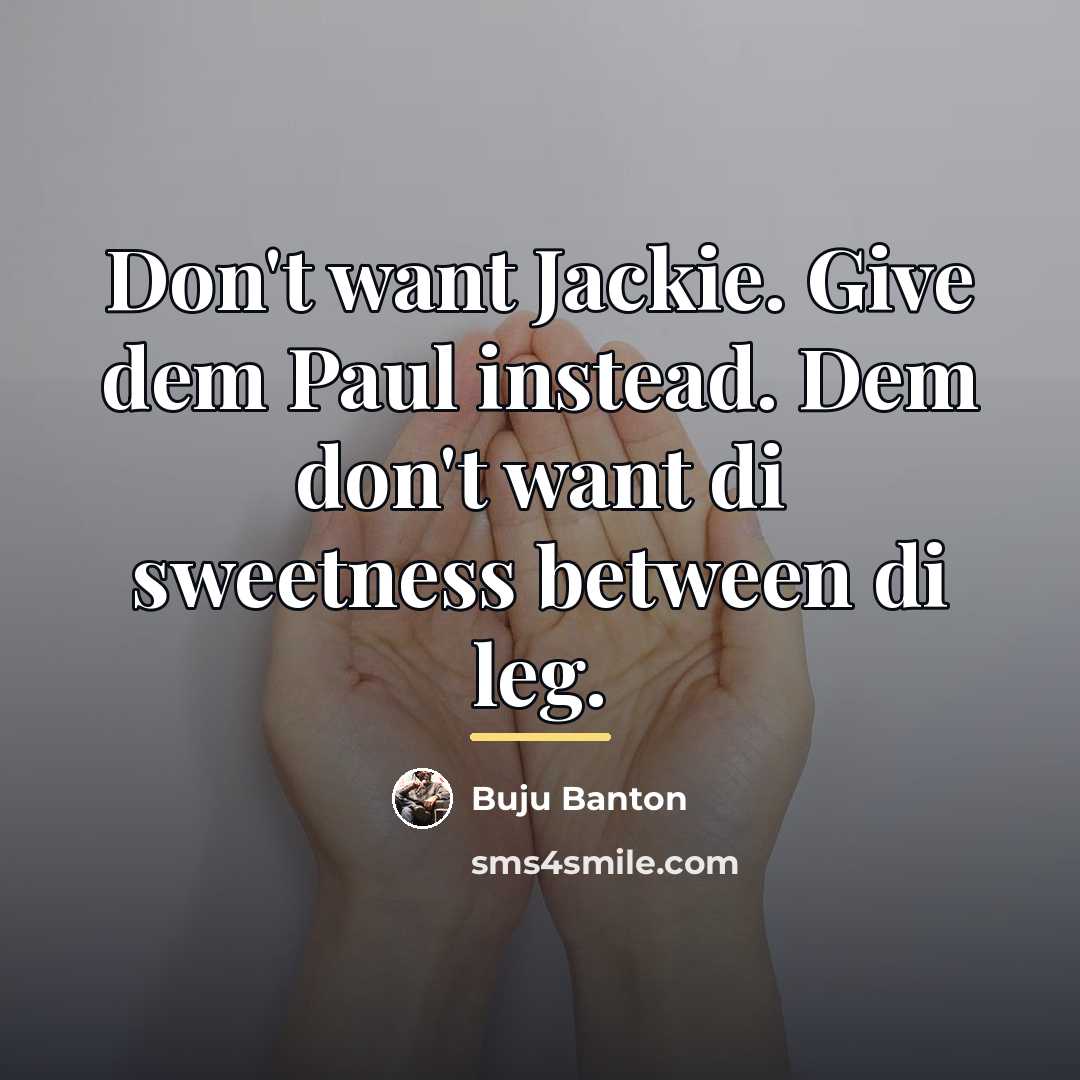 “Don't want Jackie. Give dem Paul instead. Dem don't want…” quote by Buju Banton