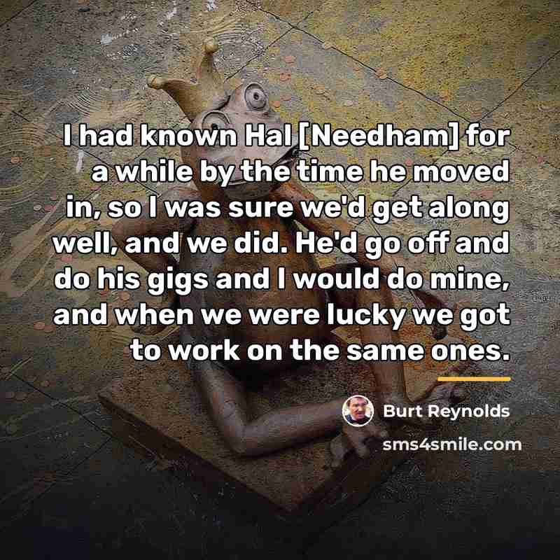“I had known Hal [Needham] for a while by the…” quote by Burt Reynolds