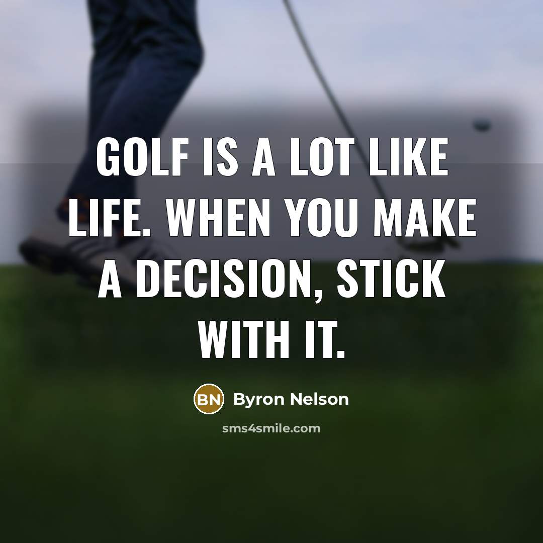 “Golf is a lot like life. When you make a…” quote by Byron Nelson