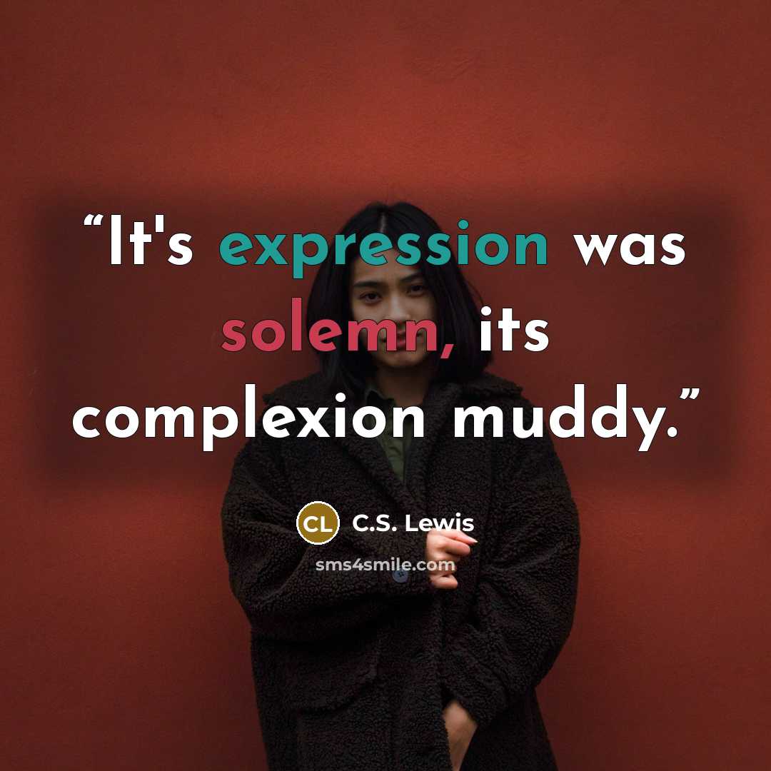 “It's expression was solemn, its complexion muddy.” quote by C.S. Lewis
