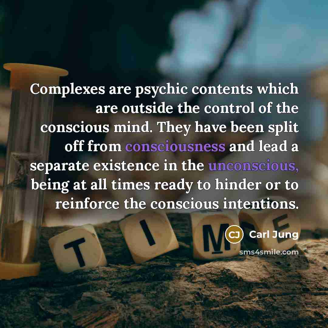 “Complexes are psychic contents which are outside the control of…” quote by Carl Jung