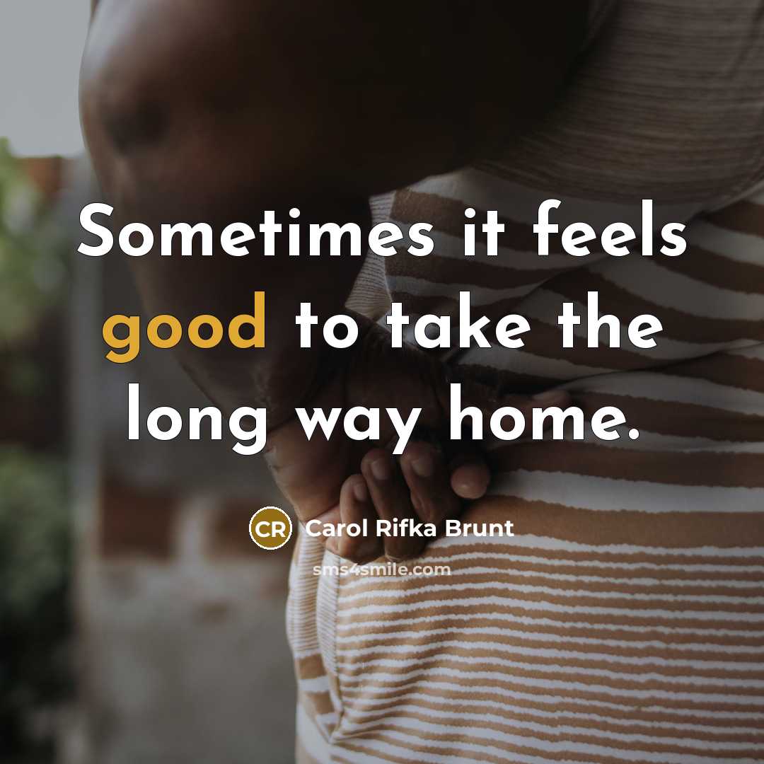 “Sometimes it feels good to take the long way home.…” quote by Carol Rifka Brunt