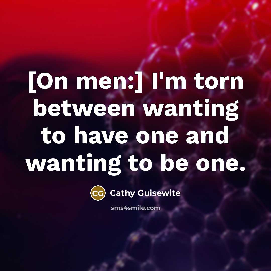 “[On men:] I'm torn between wanting to have one and…” quote by Cathy Guisewite