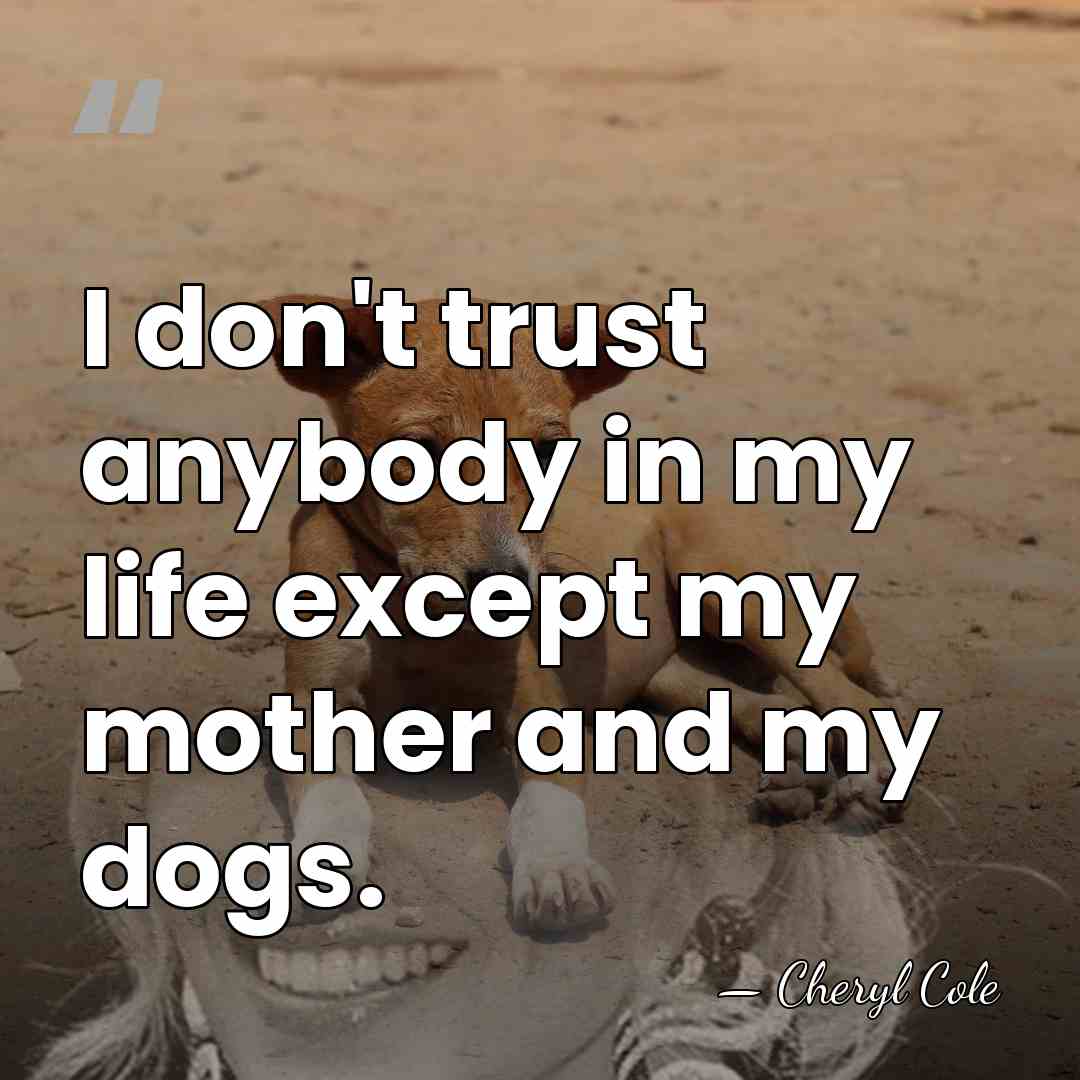 I don't trust anybody in my life except my mother and my&hellip; - Cheryl Cole