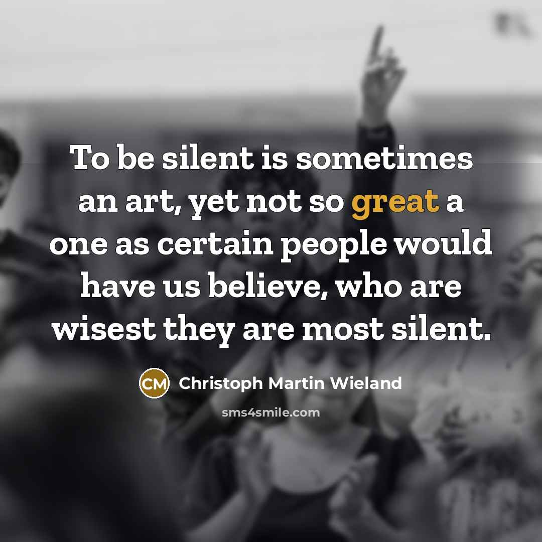 “To be silent is sometimes an art, yet not so…” quote by Christoph Martin Wieland