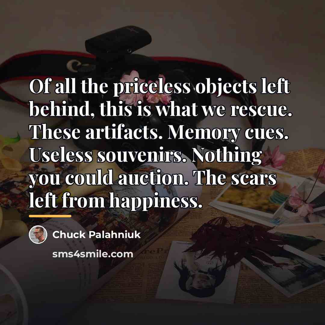 “Of all the priceless objects left behind, this is what…” quote by Chuck Palahniuk