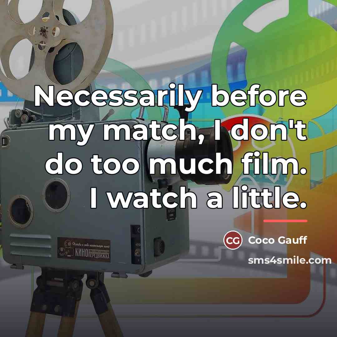 “Necessarily before my match, I don't do too much film.…” quote by Coco Gauff