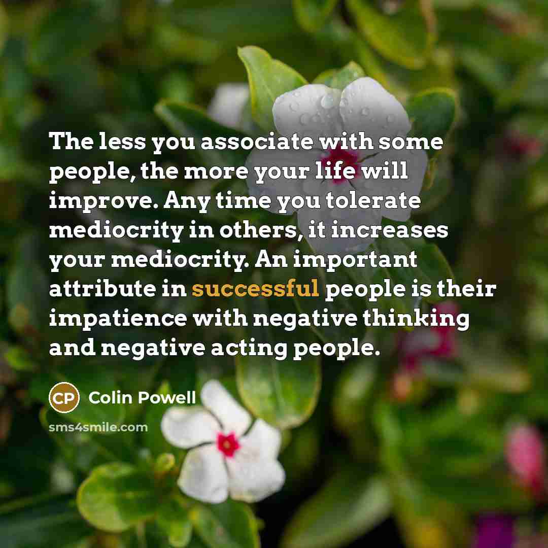“The less you associate with some people, the more your…” quote by Colin Powell
