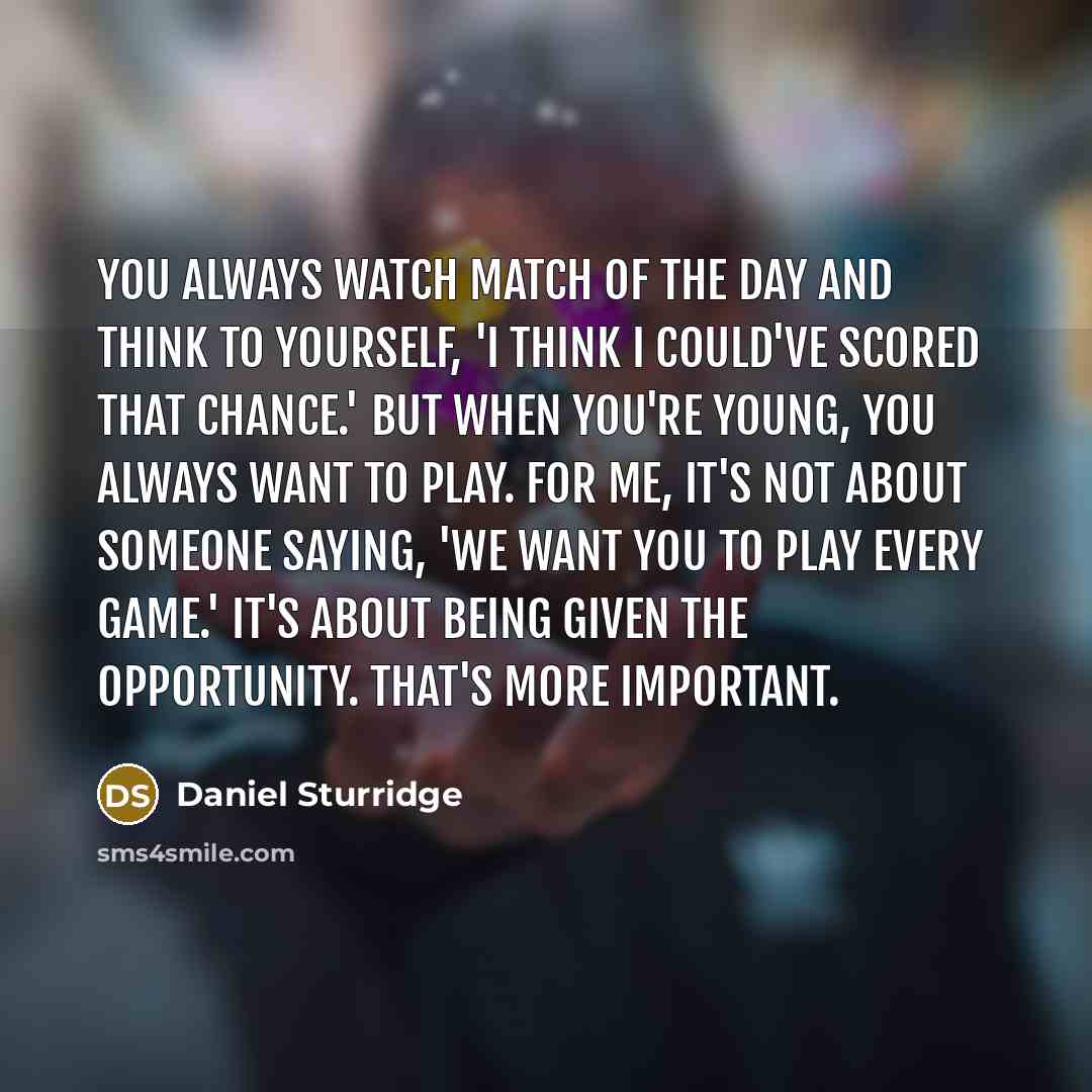 “You always watch Match of the Day and think to…” quote by Daniel Sturridge