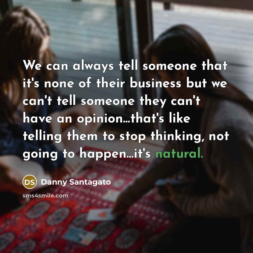 “We can always tell someone that it's none of their…” quote by Danny Santagato