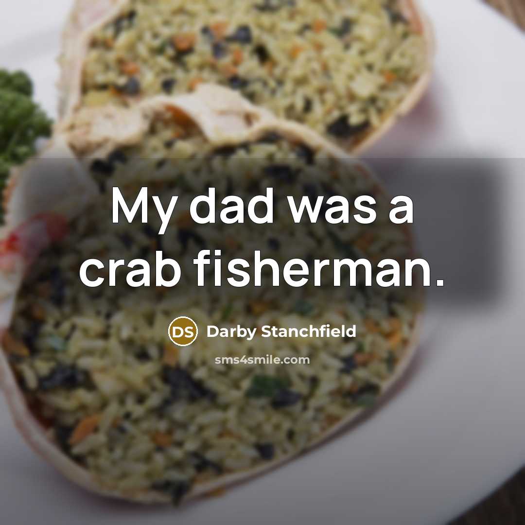 “My dad was a crab fisherman.…” quote by Darby Stanchfield