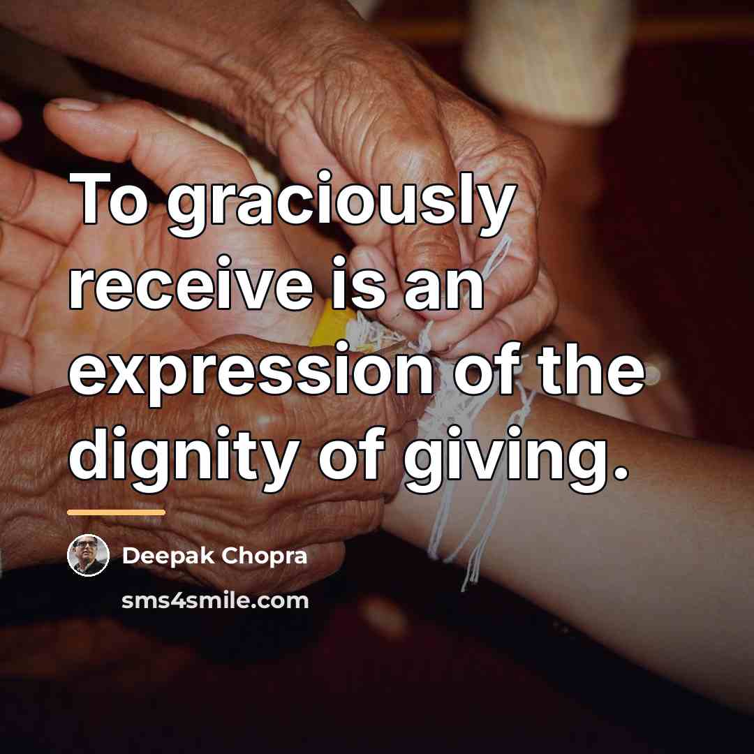 “To graciously receive is an expression of the dignity of…” quote by Deepak Chopra