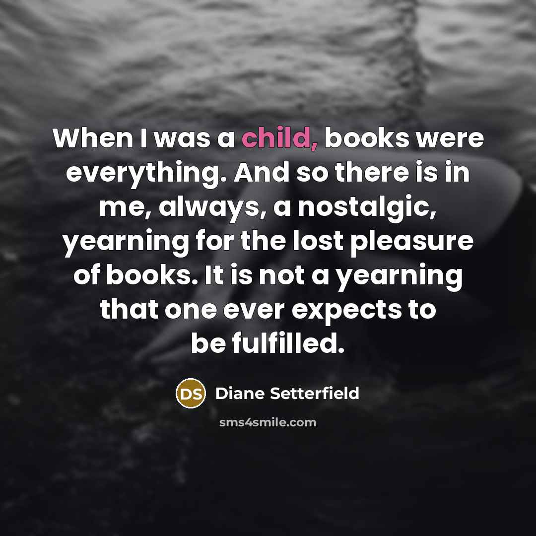 “When I was a child, books were everything. And so…” quote by Diane Setterfield