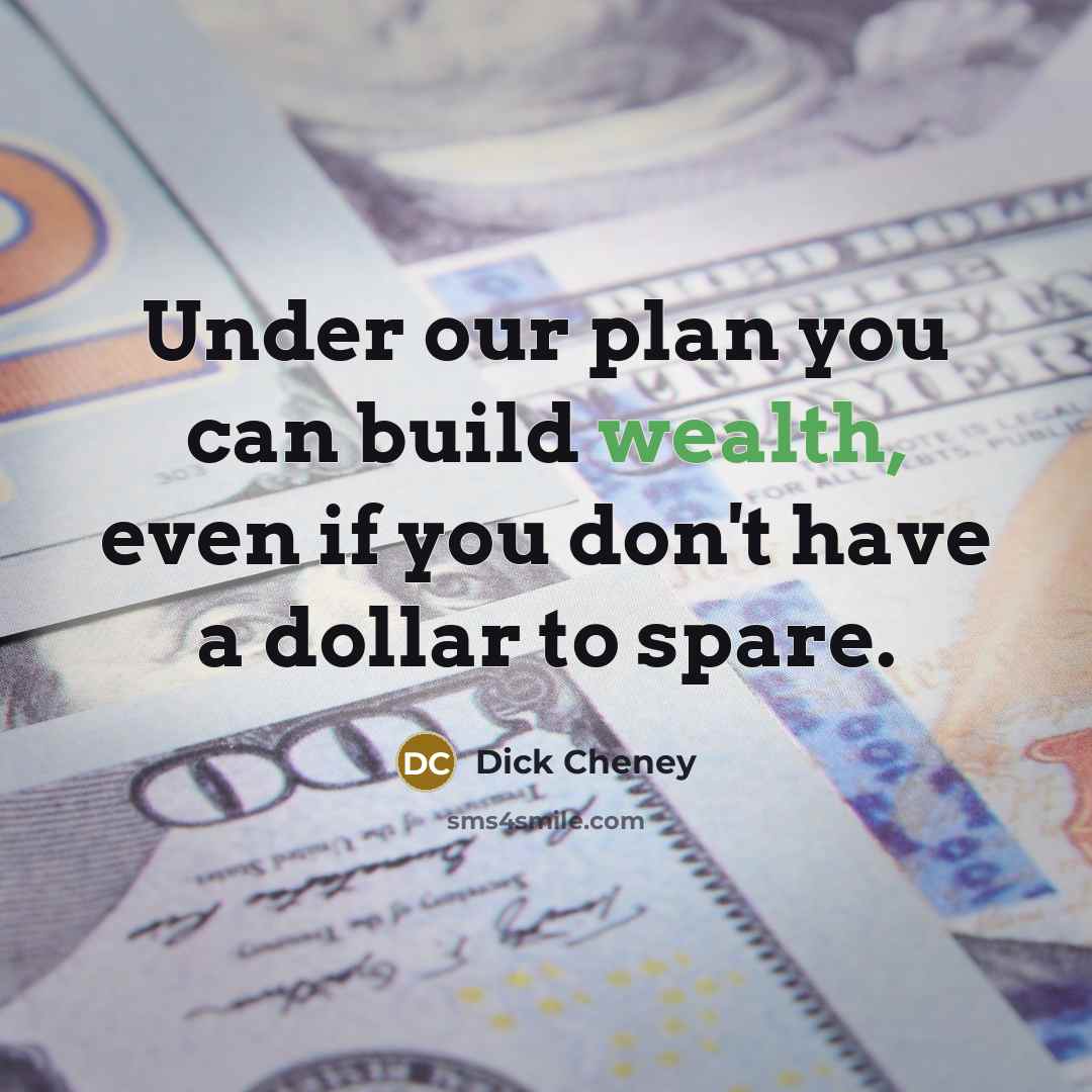 “Under our plan you can build wealth, even if you…” quote by Dick Cheney