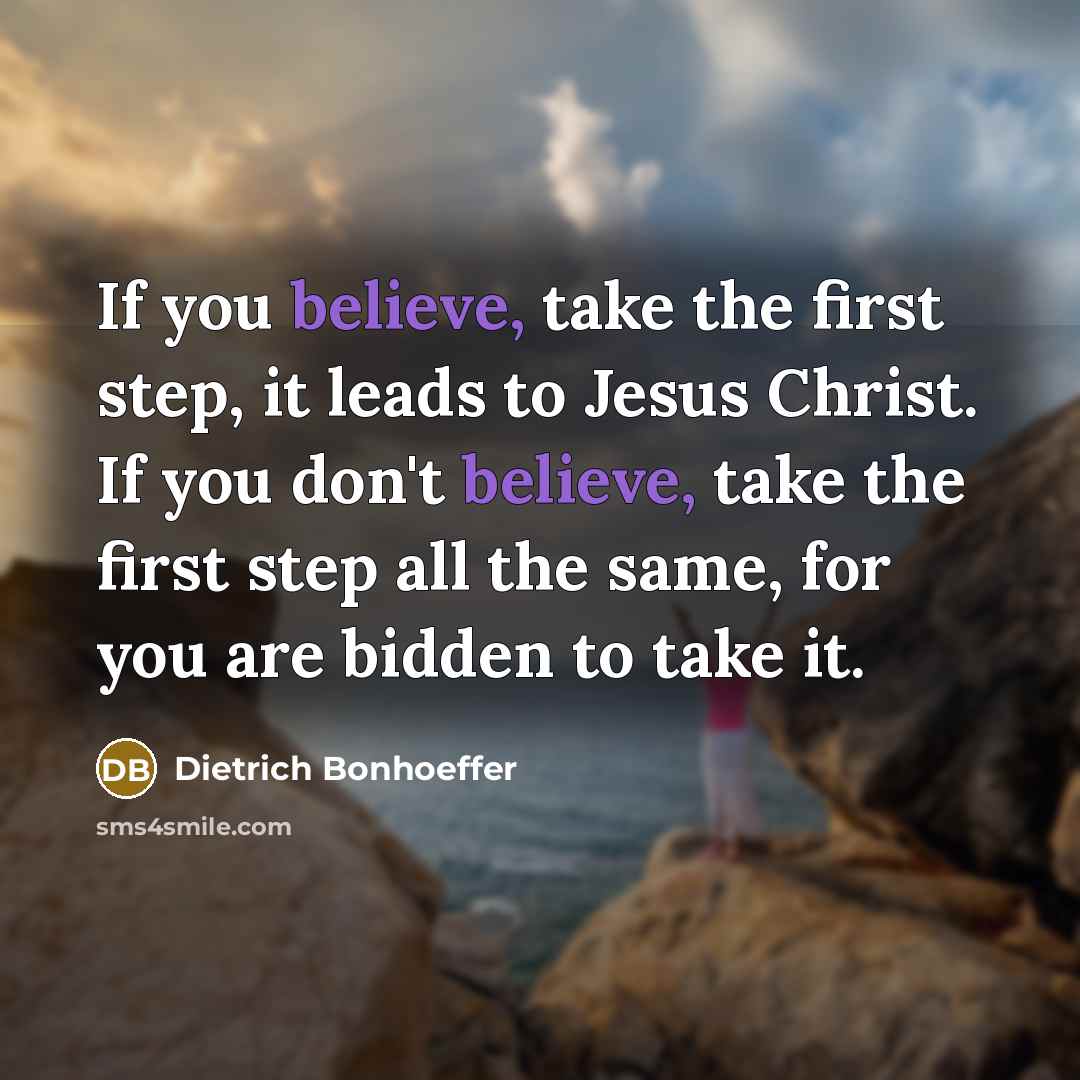 “If you believe, take the first step, it leads to…” quote by Dietrich Bonhoeffer