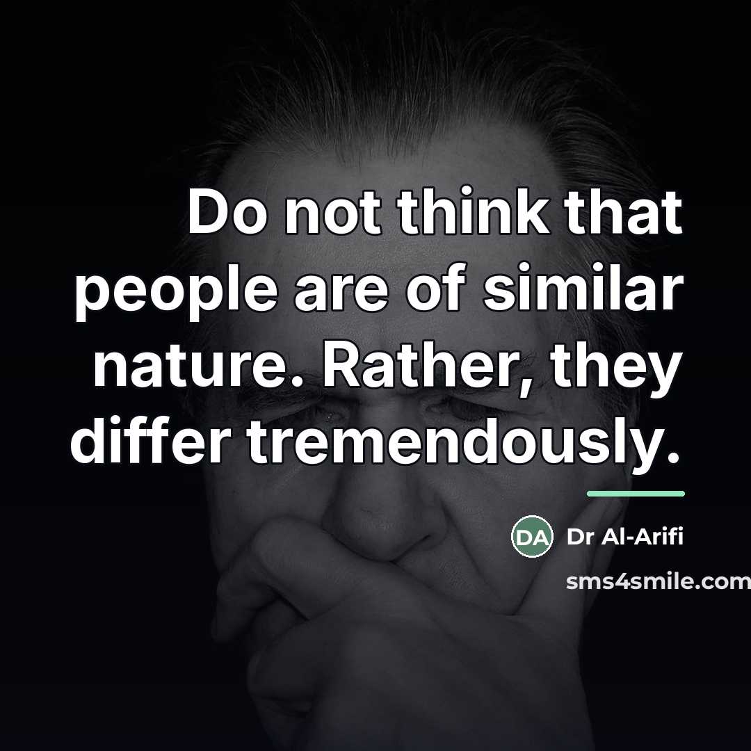 “Do not think that people are of similar nature. Rather,…” quote by Dr Al-Arifi
