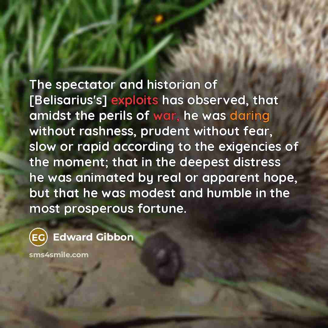 “The spectator and historian of [Belisarius's] exploits has observed, that…” quote by Edward Gibbon