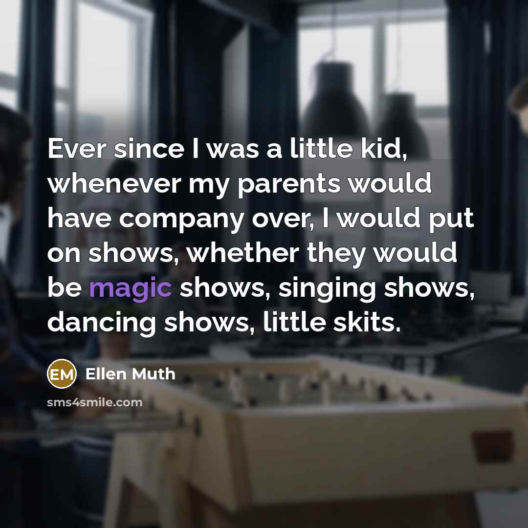 “Ever since I was a little kid, whenever my parents…” quote by Ellen Muth