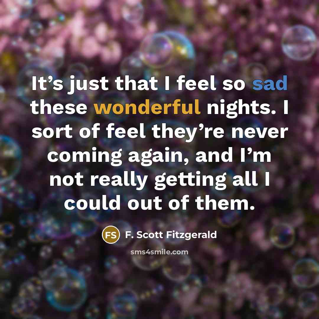 “It’s just that I feel so sad these wonderful nights.…” quote by F. Scott Fitzgerald