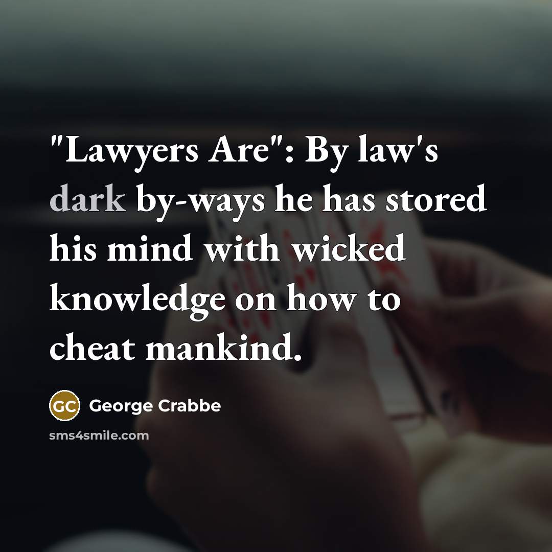“"Lawyers Are": By law's dark by-ways he has stored his…” quote by George Crabbe