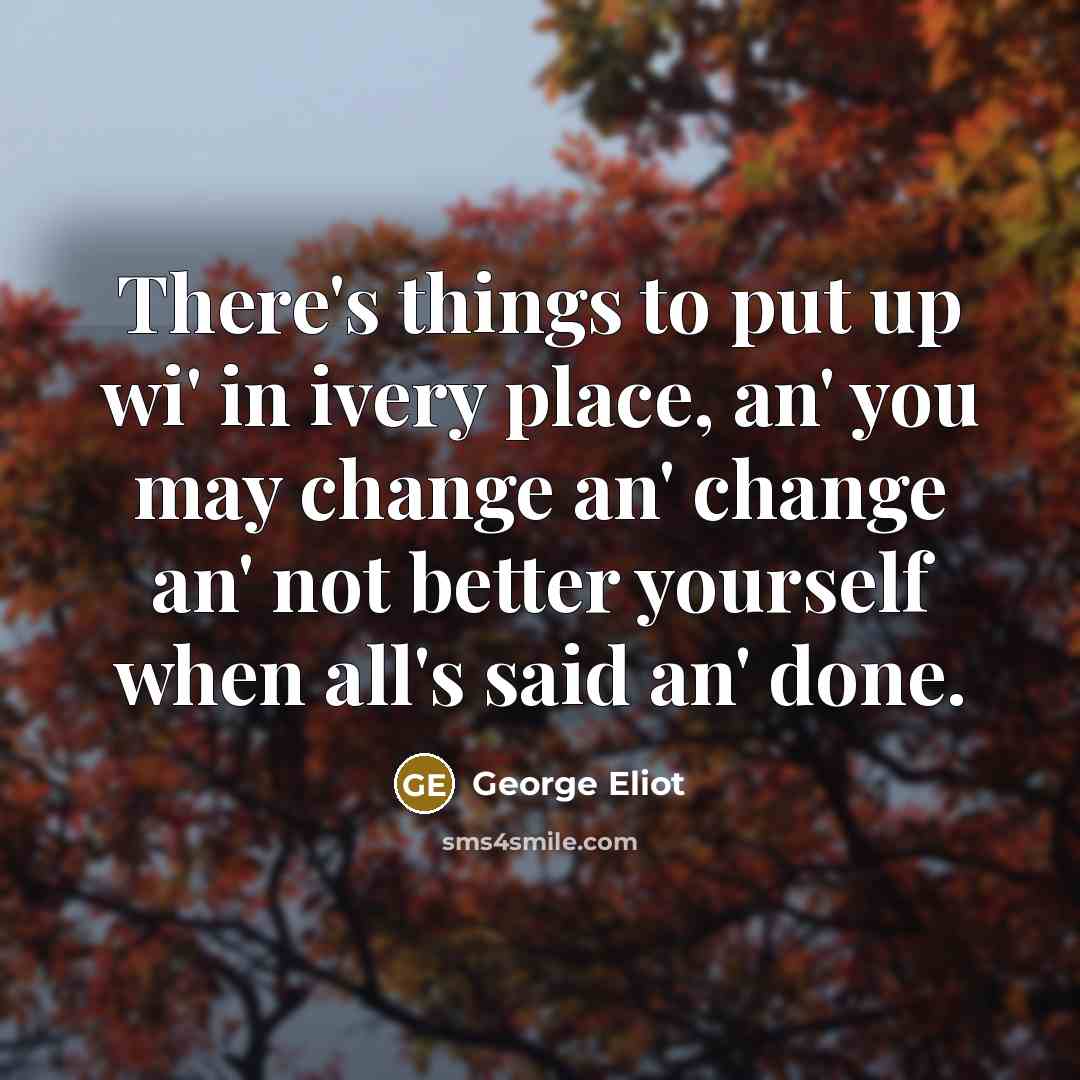 “There's things to put up wi' in ivery place, an'…” quote by George Eliot